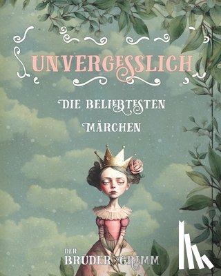 Engl, Stefanie - Die beliebtesten Märchen der Brüder Grimm: Unvergesslich