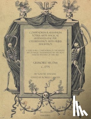 Angus, Robert L. - Compendium Rarissimum Totius Artis Magicae Sistematisatae Per Celeberrimos Artis Hujus Magistros: A Very Rare Compendium Of The Whole Art Of Magic Sys