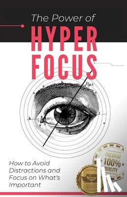 Martins Soares, Matheus - The Power of Hyperfocus: How to Avoid Distractions and Focus on Priorities