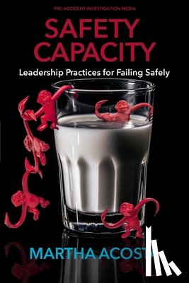 Conklin, Todd - Safety Capacity: Leadership Practices for Failing Safely