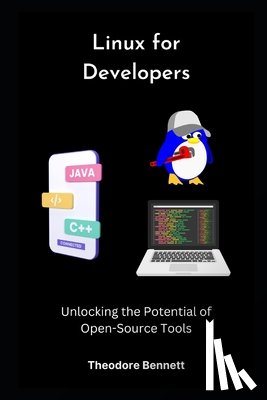 Bennett, Theodore - Linux for Developers: Unlocking the Potential of Open-Source Tools