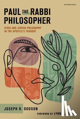 Dodson, Joseph R. - Paul the Rabbi Philosopher: Stoic and Jewish Philosophy in the Apostle's Thought