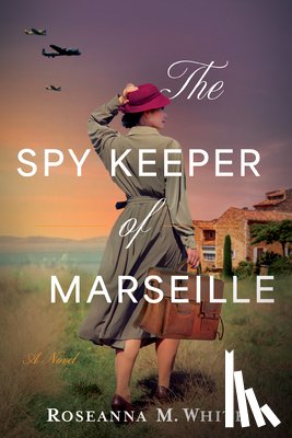 White, Roseanna M. - The Spy Keeper of Marseille