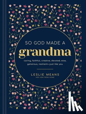 Means, Leslie - So God Made a Grandma: Caring, Faithful, Creative, Devoted, Wise, Generous, Resilient--Just Like You