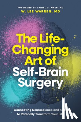 Warren MD W. Lee - Warren MD W Lee: Life-Changing Art of Self-Brain Surgery