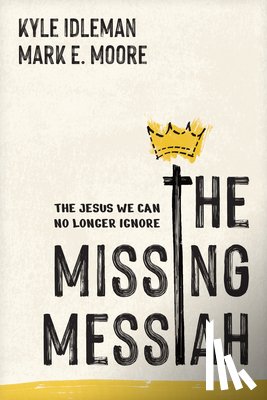 Idleman, Kyle, Moore, Mark E. - The Missing Messiah