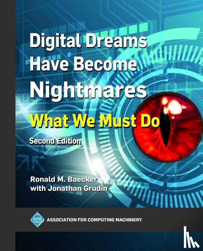 Baecker, Ronald M. - Digital Dreams Have Become Nightmares