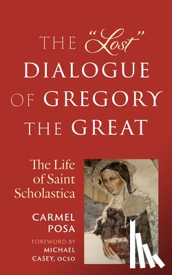 Posa, Carmel - The Lost Dialogue of Gregory the Great: The Life of St. Scholastica
