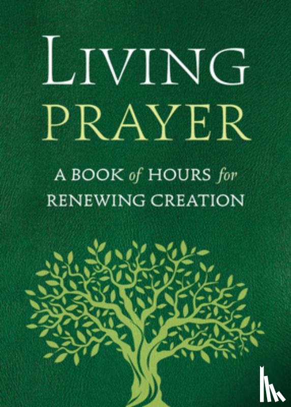 Benders, Alison Mearns - Living Prayer: A Book of Hours for Renewing Creation