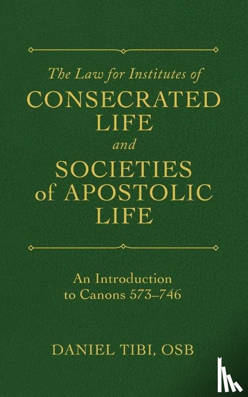 Tibi, Daniel - The Law for Institutes of Consecrated Life and Societies of Apostolic Life