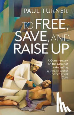 Turner, Paul - To Free, Save, and Raise Up