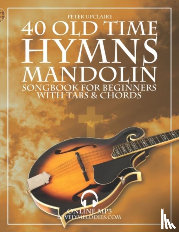 Upclaire, Peter - 40 Old Time Hymns - Mandolin Songbook for Beginners with Tabs and Chords