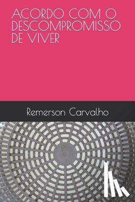 Carvalho, Remerson - Acordo Com O Descompromisso de Viver