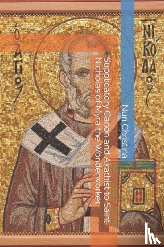 Skoubourdis, Anna, Christina, Nun - Supplicatory Canon and Akathist to Saint Nicholas of Myra the Wonderworker