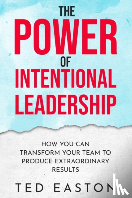 Easton, Ted - The Power Of Intentional Leadership