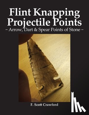 Crawford, F Scott - Flint Knapping Projectile Points