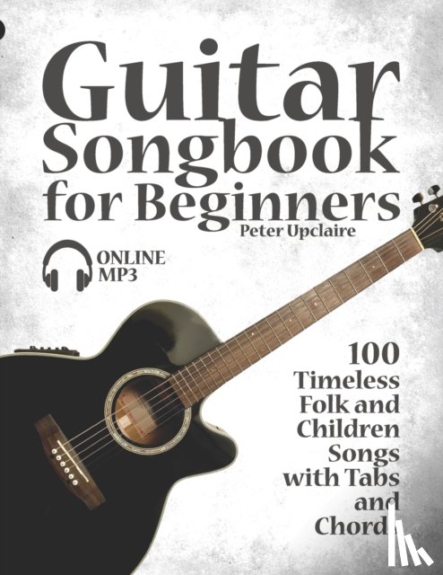 Lovelymelodies, Upclaire, Peter - Guitar Songbook for Beginners - 100 Timeless Folk and Children Songs with Tabs and Chords