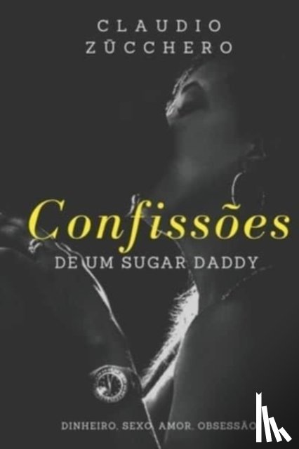 Zūcchero, Claudio - Confissoes de um Sugar Daddy