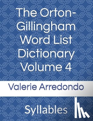 Arredondo, Valerie - The Orton-Gillingham Word List Dictionary Volume 4: Syllables