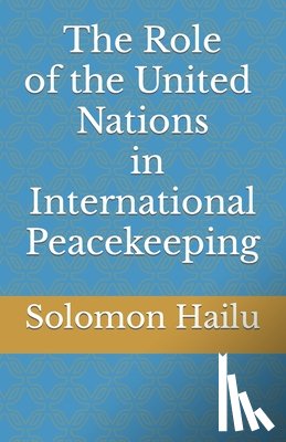 Hailu, Solomon - THE United Nation's Role in International Peacekeeping