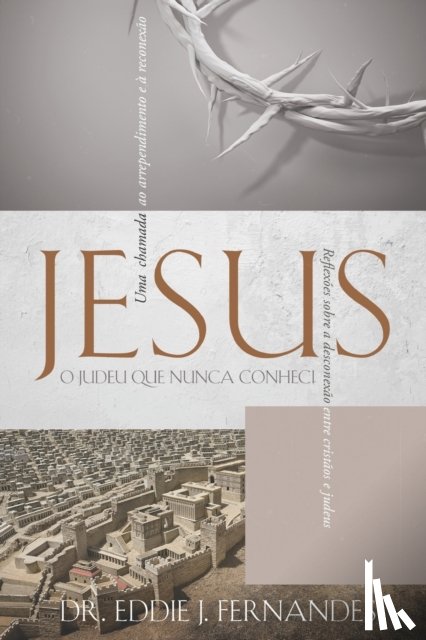 Fernandes, Eddie J - Jesus O Judeu Que Nunca Conheci