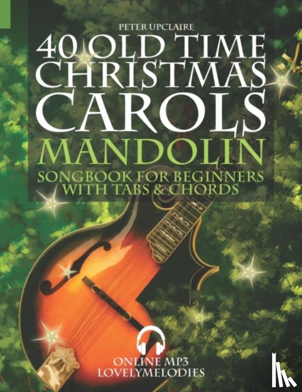 Upclaire, Peter - 40 Old Time Christmas Carols - Mandolin Songbook for Beginners with Tabs and Chords