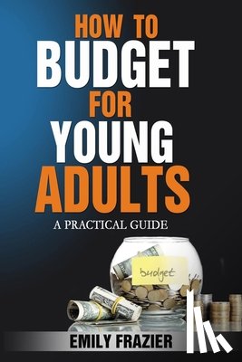 Frazier, Emily - How To Budget For Young Adults