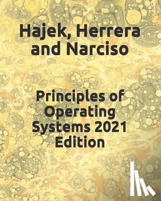 Cesar Herrera, Herrera, Flor Narciso, Narciso, Darrell Hajek, Hajek - Principles of Operating Systems 2021 Edition
