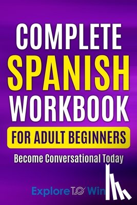 Towin, Explore - Complete Spanish Workbook For Adult Beginners