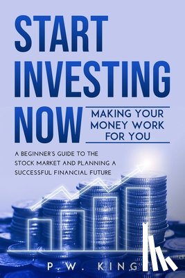 King, P W - Start Investing Now