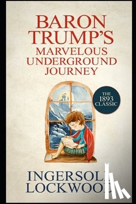 Ingersoll Lockwood - Baron Trump's Marvellous Underground Journey