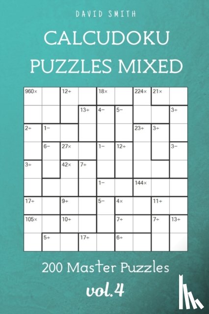 Parker, Liam - CalcuDoku Puzzles Mixed - 200 Master Puzzles vol.4