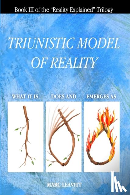 Leavitt, Marc - A Triunistic Model of Reality