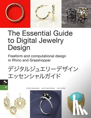 Tucek, Eva, Nakajima, Atsuo, Matsuoka, Akiyo - The Essential Guide to Digital Jewelry Design