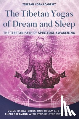 Yoga Academy, Tibetan - The Tibetan Yogas of Dream and Sleep