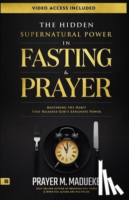 Madueke, Prayer M - The Hidden Supernatural Power in Fasting and Prayer