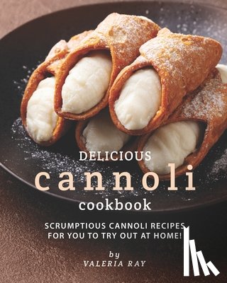 Ray, Valeria - Delicious Cannoli Cookbook