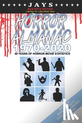 Wheeler, Jay - Jays Horror Almanac 1970-2020 [MASTER'S EDITION - LIMITED TO 1,000 PRINT RUN] 50 Years of Horror Movie Statistics Book (Includes Budgets, Facts, Cast, Crew, Awards & More)