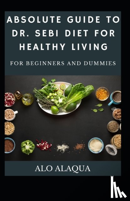 Alaqua, Alo - Absolute Guide To Dr. Sebi Diet For Healthy Living For Beginners And Dummies