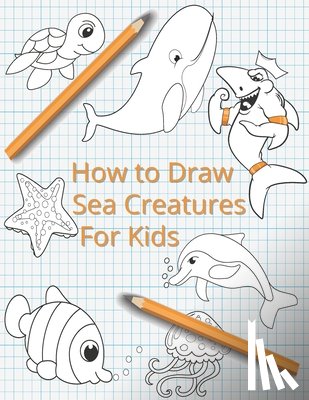 McCain, Lisa - How To Draw Sea Creatures For Kids