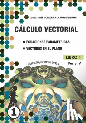 Loa, Gabriel - Cálculo vectorial Libro 1-PARTE IV: Ecuaciones paramétricas y Vectores en el plano