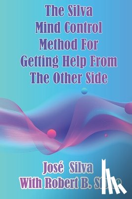 Stone, Robert B, Silva, Jose - The Silva Mind Control Method for Getting Help From the Other Side