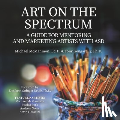 Gengarelly, Tony - Art On The Spectrum: A Guide For Mentoring And Marketing Artists With ASD