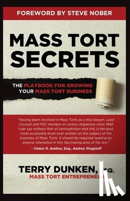 Dunken, Terry - Mass Tort Secrets: The Playbook for Growing Your Mass Tort Business