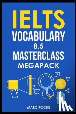 Roche, Marc - IELTS Vocabulary 8.5 Masterclass Series MegaPack Books 1, 2, & 3