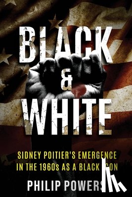 Powers, Philip - Sidney Poitier Black and White: Sidney Poitier's Emergence in the 1960s as a Black Icon