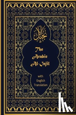 English Translator, Jeffrey Hayes - The Arabic Al-Injil and English Translation: An Arabic-English Diglot of the New Testament with notes for Muslim Readers