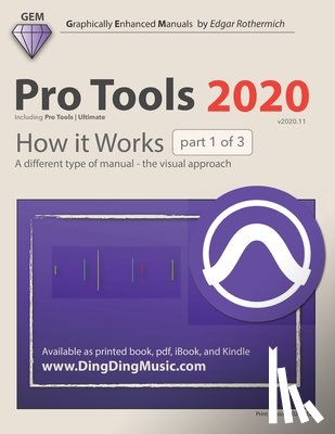 Rothermich, Edgar - Pro Tools 2020 - How it Works (part 1 of 3): A different type of manual - the visual approach