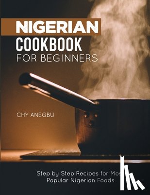 Anegbu, Chy - Nigerian Cookbook for Beginners