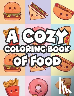 Green, Dawn - A Cozy Coloring Book Of Food: Stress-Relieving Coloring Activity For Adults, Tasty Food Illustrations And Designs To Color